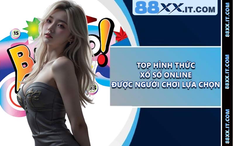 Top hình thức xổ số online được người chơi lựa chọn