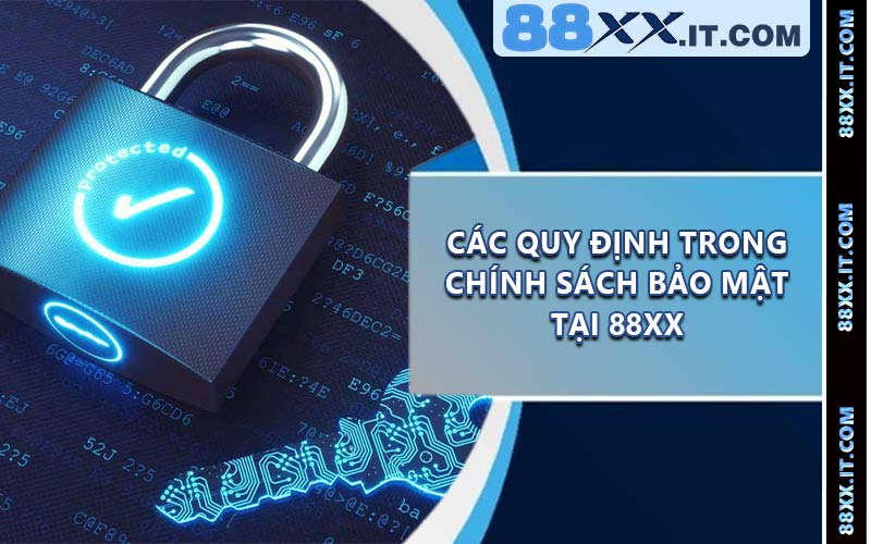 Các Quy Định Trong Chính Sách Bảo Mật Tại 88XX