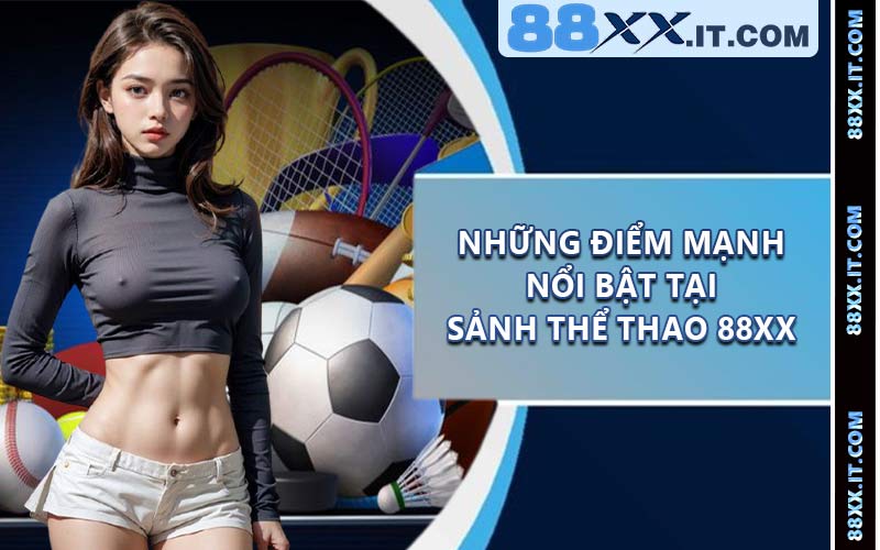 Những điểm mạnh nổi bật tại sảnh thể thao 88XX