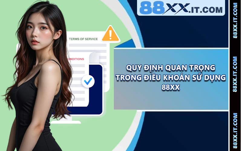 Quy định quan trọng trong điều khoản sử dụng 88XX