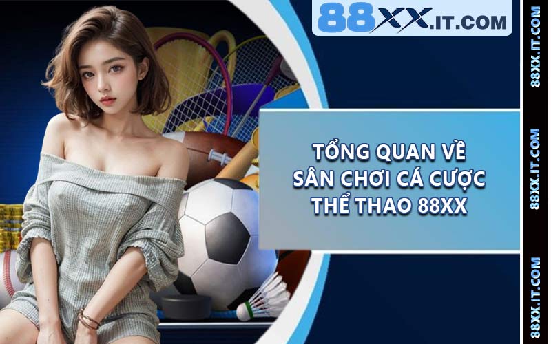 Tổng quan về sân chơi cá cược thể thao 88XX