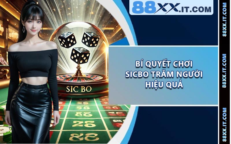 Bí Quyết Chơi Sicbo Trăm Người Hiệu Quả