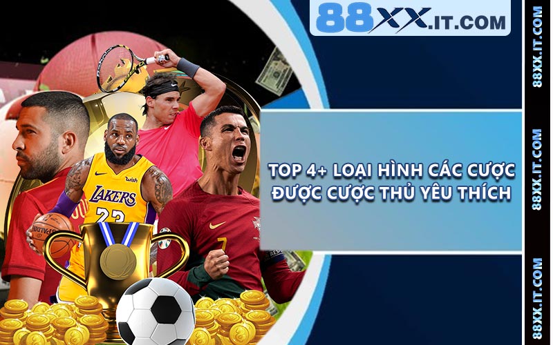 Top 4+ loại hình các cược được cược thủ yêu thích