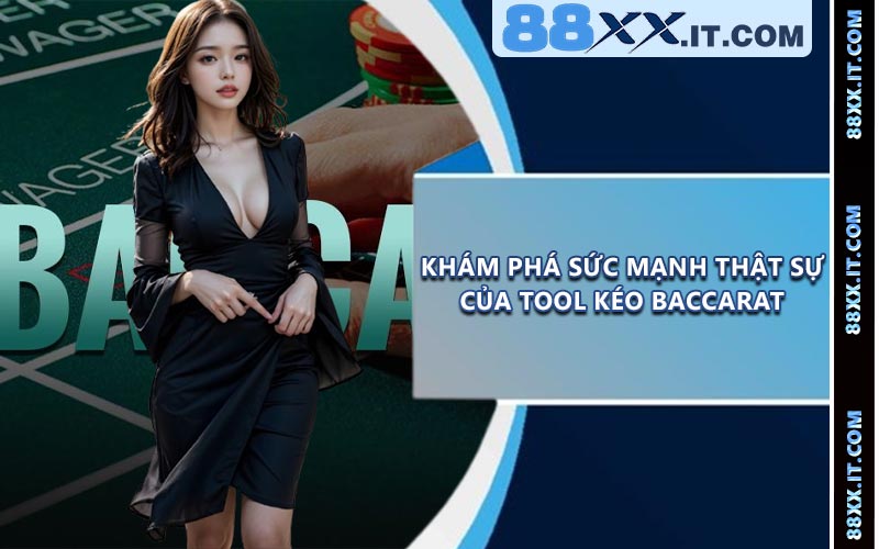 Khám Phá Sức Mạnh Thật Sự Của Tool Kéo Baccarat