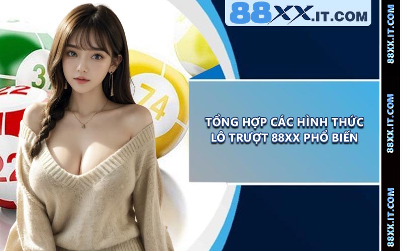 Tổng Hợp Các Hình Thức Lô Trượt 88XX Phổ Biến