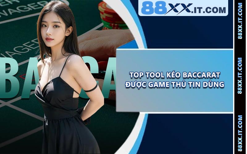 Top Tool Kéo Baccarat Được Game Thủ Tin Dùng